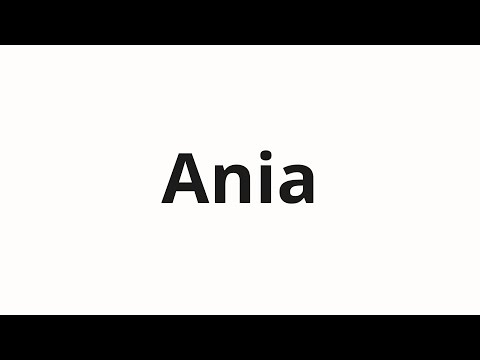How to pronounce Ania