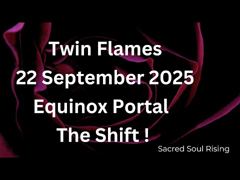 Twin Flames 🔥 22 September 2025 Equinox Portal Energy The Shift !! 