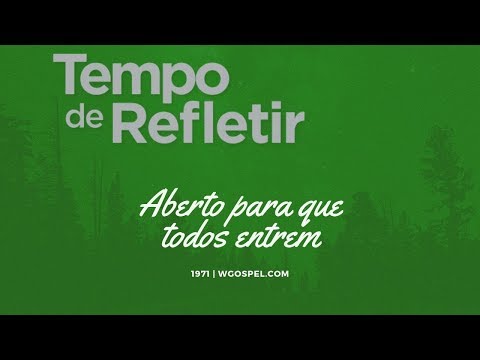 Tempo de Refletir 1971 - Aberto para que todos entrem