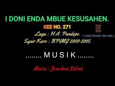 KEE 271 (Karaoke Version). E (lebih rendah). I DONI ENDA MBUE KESUSAHEN.