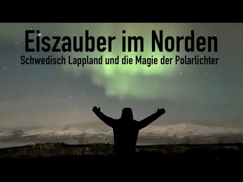 Lappland Doku – Polarlichter & Winterreise in Schweden (Eiszauber | Nordlichter | Doku)