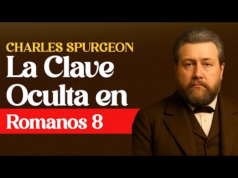The Hidden Key in Romans 8 – Charles Spurgeon