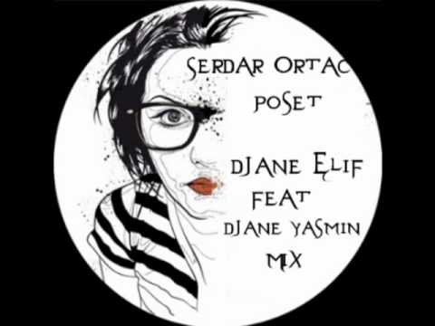 SERDAR ORTAÇ-POŞET DJANE ELİF FEAT DJANE YASMİN MİX