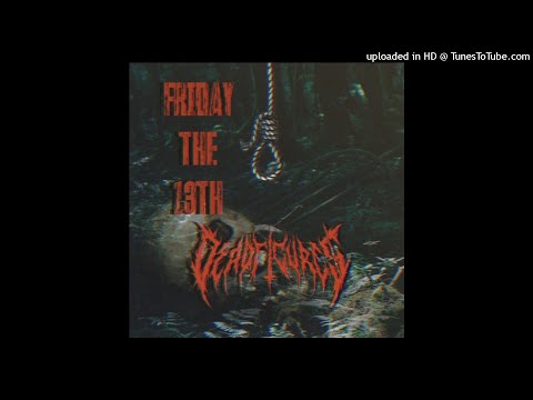 DEADFIGURE$ - FRIDAY THE 13TH FEAT. HXSTAGE PROD SINGE