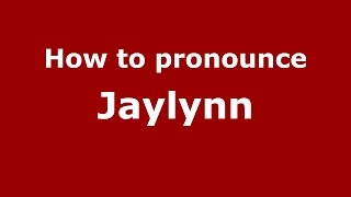 How to pronounce Jaylynn