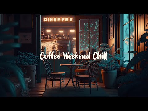 Coffee Weekend Chill ☕ Cafe Music for Relaxing Weekends - Lofi Hip Hop and Jazz Mix for Unwinding