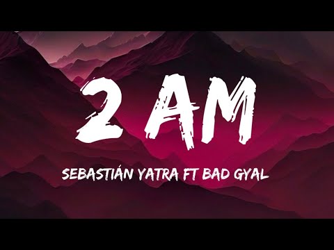 2AM - Sebastián Yatra, Bad Gyal ( LETRA )