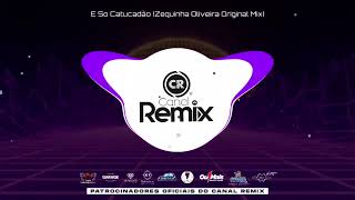 E So Catucadão (Zequinha Oliveira Original Mix)