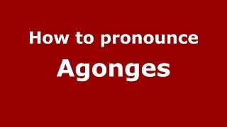 How to pronounce Agonges