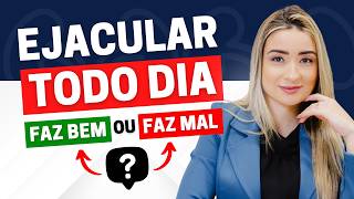 EJACULAR TODO DIA FAZ BEM PARA A SUA SAÚDE SEXUAL? | DRA. CAMILA LATTANZI - UROLOGISTA