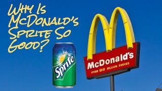Why is McDonald's Sprite So Good?
