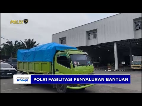 MASYARAKAT APRESIASI PERAN POLRI MEMFASILITASI PENYALURAN BANTUAN KE LOKASI BENCANA