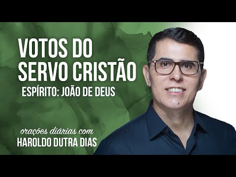 VOTOS O SERVO CRISTÃO - ESPÍRITO: JOÃO DE DEUS