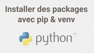 Installer des packages pour Python avec pip et les environnements virtuels