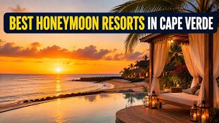 Best Honeymoon Resorts in Cape Verde for Couples