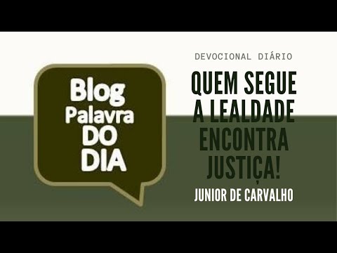 QUEM SEGUE A LEALDADE ENCONTRA JUSTIÇA | Blog Palavra do Dia