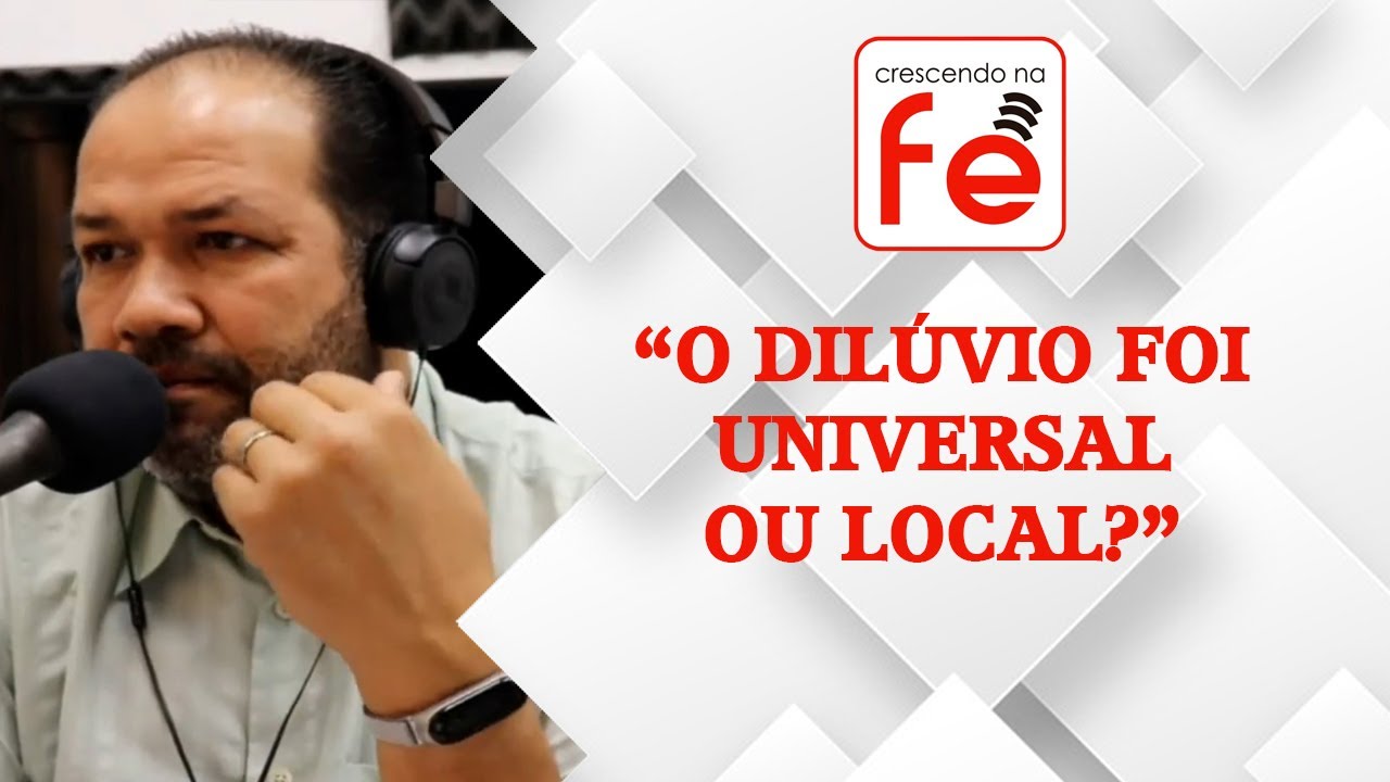 "O DILÚVIO FOI UNIVERSAL OU LOCAL?"