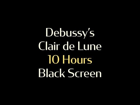 Claude Debussy's Clair de Lune - 10 Hours Piano - Black Screen