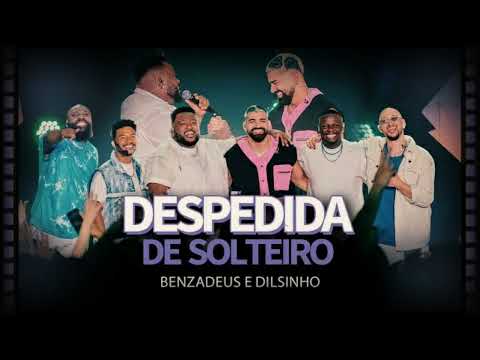 GRUPO BENZADEUS E DILSINHO  | DESPEDIDA DE SOLTEIRO  ➠ LANÇAMENTO 2024 💎