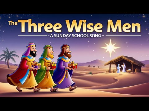 The Three Wise Men – A Sunday School Song