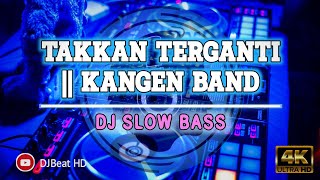 Download lagu DJ TAKKAN TERGANTI | KANGEN BAND || DJ TIKTOK VIRAL mp3