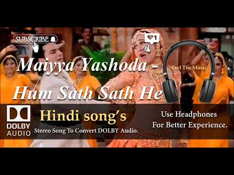 Maiyya Yashoda Ye Tera Kanhya - Ham Sath Sath He - Dolby audio song.