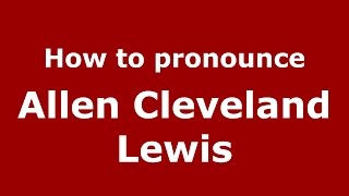How to pronounce Allen Cleveland Lewis