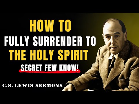 How to Fully Surrender to The Holy Spirit (Secret Few Know!) | C.S Lewis Sermons