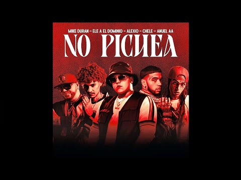 Mike Duran, Ele A El Dominio, Alexio, Chele & Anuel AA - NO PICHEA (Full Version) (Edit By. DJ HAKU)