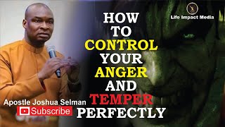 THE PERFECT WAY TO CONTROL YOUR ANGER AND TEMPER | APOSTLE JOSHUA SELMAN