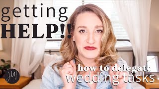 Getting HELP | How to DELEGATE Wedding Tasks