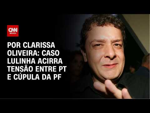 Caso Lulinha acirra tensão entre PT e cúpula da PF | LIVE CNN