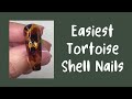 Easiest tortoise shell nails
