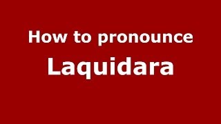 How to pronounce Laquidara