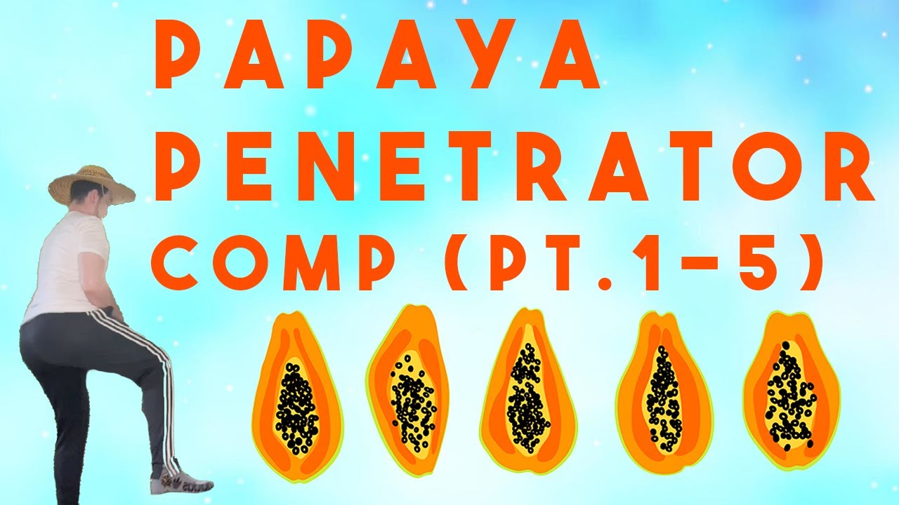 Papaya Penetrator COMP (Parts 1-5)