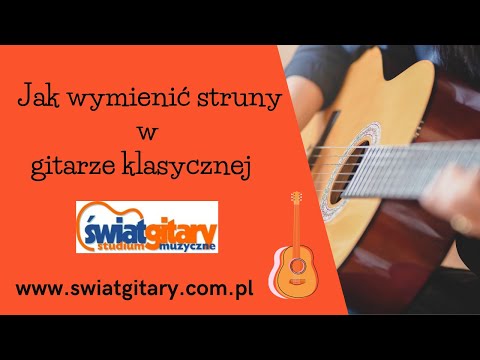 Jak wymienić struny w gitarze klasycznej