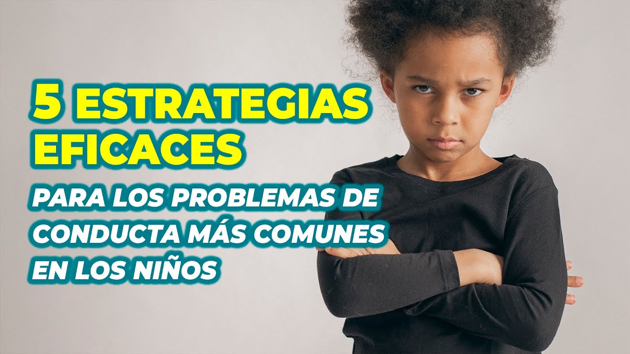 PROBLEMAS DE CONDUCTA INFANTIL MÁS COMUNES - 5 ESTRATEGIAS EFICACES DE CORRECCIÓN