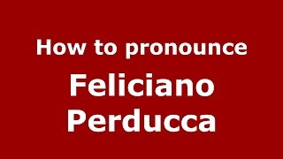 How to pronounce Feliciano Perducca