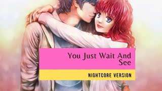 Nightcore ► You Just Wait And See