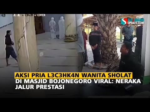 Aksi Pria L3c3hk4n Wanita Sholat di Masjid Bojonegoro Viral: Neraka Jalur Prestasi