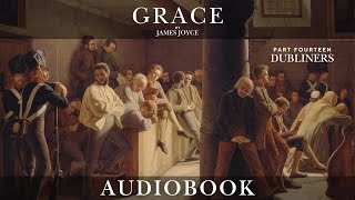 Grace by James Joyce - DUBLINERS Part Thirteen | Short Story Audiobook