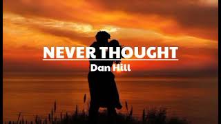 Never Thought Lyrics( Dan Hill)