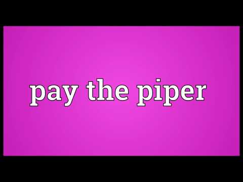 Pay the piper Meaning