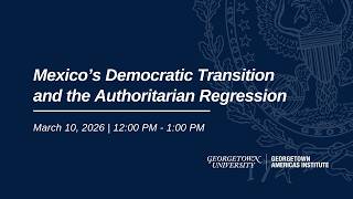 Mexico's Democratic Transition and the Authoritarian Regression