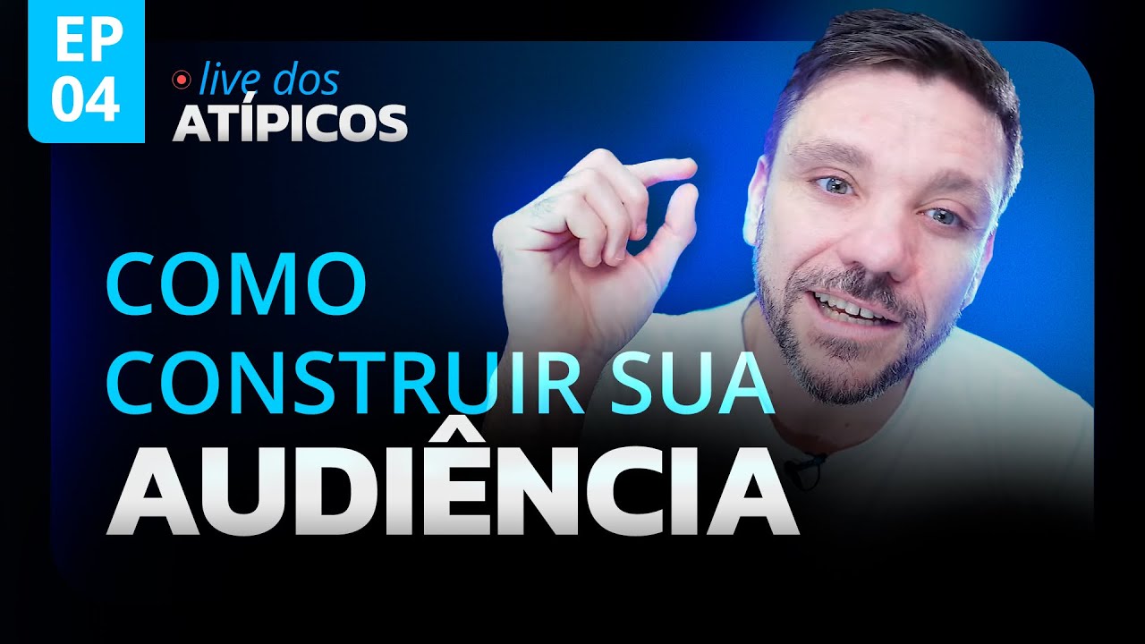 COMO CONSTRUIR SUA AUDIÊNCIA | LIVE DOS ATÍPICOS | EP #04