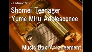 Shomei Teenager/Yume Miru Adolescence [Music Box]