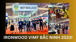 Triển lãm VIMF Bắc Ninh 2023  IRONWOOD những hình ảnh đáng nhớ!