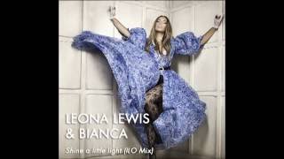 Leona Lewis &amp; Bianca - Shine a little light (ILO Mix)
