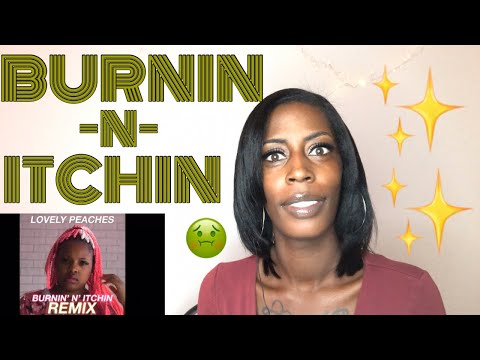 LOVELY PEACHES- BURNIN N ITCHING (REACTION)