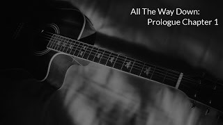 All The Way Down: Prologue Chapter 1 (Biffy Clyro Acoustic Cover)